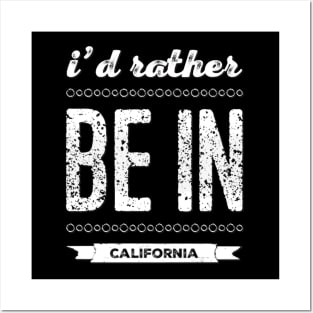 Love California I'd rather be in California Cute Vacation Holiday trip Posters and Art